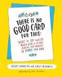 There Is No Good Card for This - What To Say and Do When Life Is Scary, Awful, and Unfair to People You Love (Crowe Kelsey)(Pevná vazba)