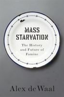 Mass Starvation - The History and Future of Famine (De Waal Alex)(Paperback)