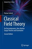 Classical Field Theory - On Electrodynamics, Non-Abelian Gauge Theories and Gravitation (Scheck Florian)(Pevná vazba)