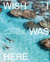 Wish I Was Here - The World's Most Extraordinary Places on and Beyond the Seashore (Bedaux Sebastiaan)(Pevná vazba)