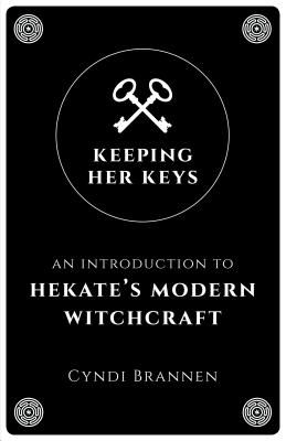 Keeping Her Keys - An Introduction to Hekate's Modern Witchcraft (Brannen Cyndi)(Paperback / softback)
