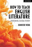 How To Teach English Literature - Overcoming cultural poverty (Webb Jennifer)(Paperback / softback)