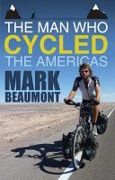 Man Who Cycled the Americas (Beaumont Mark)(Paperback)