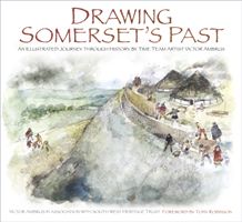 Drawing Somerset's Past - An Illustrated Journey through History by Time Team Artist Victor Ambrus and Steve Minnitt (Ambrus Victor)(Paperback / softback)