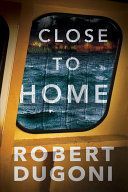 Close to Home (Dugoni Robert)(Paperback)