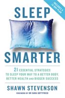 Sleep Smarter - 21 Essential Strategies to Sleep Your Way to a Better Body, Better Health, and Bigger Success (Stevenson Shawn)(Paperback)