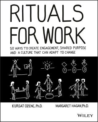 Rituals for Work - 50 Ways to Create Engagement, Shared Purpose, and a Culture of Bottom-Up Innovation (Ozenc Kursat)(Paperback / softback)