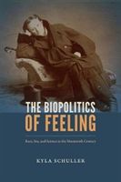 Biopolitics of Feeling - Race, Sex, and Science in the Nineteenth Century (Schuller Kyla)(Paperback)