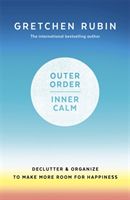 Outer Order Inner Calm - declutter and organize to make more room for happiness (Rubin Gretchen)(Pevná vazba)