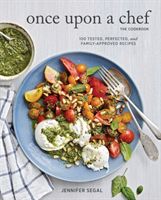 Once Upon a Chef, the Cookbook - 100 Tested, Perfected, and Family-Approved Recipes (Segal Jennifer)(Pevná vazba)