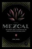 Mezcal - The History, Craft & Cocktails of the World's Ultimate Artisanal Spirit (Janzen Emma)(Pevná vazba)