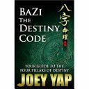 Bazi the Destiny Code - Your Guide to the Four Pillars of Destiny (Yap Joey)(Paperback)