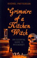 Grimoire of a Kitchen Witch - An Essential Guide to Witchcraft (Patterson Rachel)(Paperback)