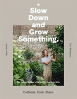 Slow Down and Grow Something - The Urban Grower's Recipe for the Good Life (Smith Byron)(Paperback)