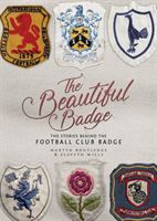 Beautiful Badge - The Stories Behind the Football Club Badge (Routledge Martyn)(Pevná vazba)