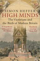 High Minds - The Victorians and the Birth of Modern Britain (Heffer Simon)(Paperback)