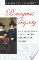 Bourgeois Dignity - Why Economics Can't Explain the Modern World (McCloskey Deirdre)(Paperback)