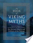 Book of Viking Myths - From the Voyages of Leif Erikson to the Deeds of Odin, the Storied History and Folklore of the Vikings (Archer Peter)(Pevná vazba)
