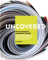 Uncovered - Revolutionary Magazine Covers - The inside stories told by the people who made them (Birch Ian)(Pevná vazba)