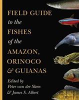 Field Guide to the Fishes of the Amazon, Orinoco, and Guianas(Paperback)