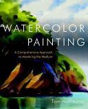 Watercolor Painting - A Comprehensive Approach to Mastering the Medium (Hoffmann Tom)(Paperback)