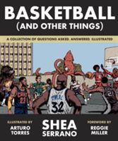 Basketball (and Other Things) - A Collection of Questions Asked, Answered, Illustrated (Serrano Shea)(Paperback)