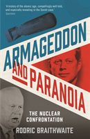 Armageddon and Paranoia - The Nuclear Confrontation (Braithwaite Sir Rodric)(Paperback / softback)