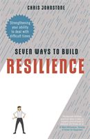 Seven Ways to Build Resilience - Strengthening Your Ability to Deal with Difficult Times (Johnstone Chris)(Paperback / softback)