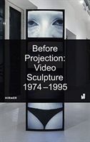 Before Projection: Video Sculpture 1974 - 1995 (Huldisch Henriette)(Paperback)