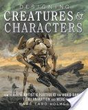 Designing Creatures and Characters - How to Build an Artist's Portfolio for Video Games, Film, Animation and More (Holmes Marc Taro)(Pevná vazba)