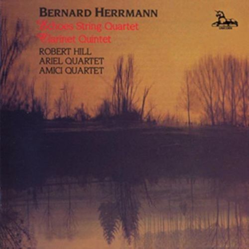 Bernard Herrmann: Echoes String Quartet/Clarinet Quintet (CD / Album)