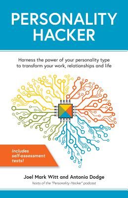 Personality Hacker: Harness the Power of Your Personality Type to Transform Your Work, Relationships, and Life (Witt Joel Mark)(Paperback)