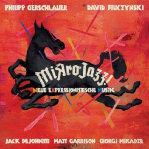 Mikrojazz! (Neue Expressionistische Musik) (Philipp Gerschlauer, David Fiuczynski, Jack Dejohnette) (CD / Album)