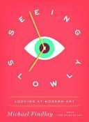 Seeing Slowly - Looking at Modern Art (Findlay Michael)(Pevná vazba)