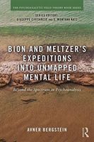 Bion and Meltzer's Expeditions into Unmapped Mental Life - Beyond the Spectrum in Psychoanalysis (Bergstein Avner)(Paperback)