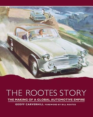 Rootes Story - The Making of a Global Automotive Empire (Carverhill Geoff)(Pevná vazba)