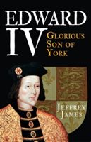 Edward IV - Glorious Son of York (James Jeffrey)(Paperback)
