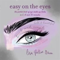 Easy on the Eyes - The Pocket Book of Eye Make-Up Looks in 5, 15 and 30 Minutes (Potter-Dixon Lisa)(Paperback)