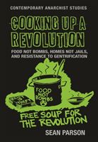 Cooking Up a Revolution - Food Not Bombs, Homes Not Jails, and Resistance to Gentrification (Parson Sean)(Pevná vazba)