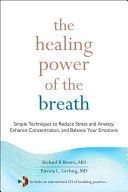 Healing Power of the Breath - Simple Techniques to Reduce Stress and Anxiety, Enhance Concentration, and Balance Your Emotions (Brown Richard P.)(Mixed media product)
