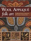 Wool Applique Folk Art - Traditional Projects Inspired by 19th Century American Life (Smith Rebekah L.)(Paperback)