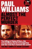 Almost the Perfect Murder - The Killing of Elaine O'Hara, the Extraordinary Garda Investigation and the Trial That Stunned the Nation: the Only Complete Inside Account (Williams Paul)(Paperback)