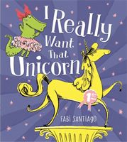 I Really Want That Unicorn (Santiago Fabi)(Paperback / softback)