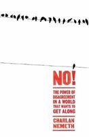 No! - The Power of Disagreement in a World that Wants to Get Along (Nemeth Charlan)(Paperback)