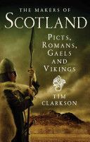 Makers of Scotland - Picts, Romans, Gaels and Vikings (Clarkson Tim)(Paperback)
