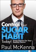 Get Control of Sugar Now! - Great Choices for Your Healthy Future (McKenna Paul)(Paperback)