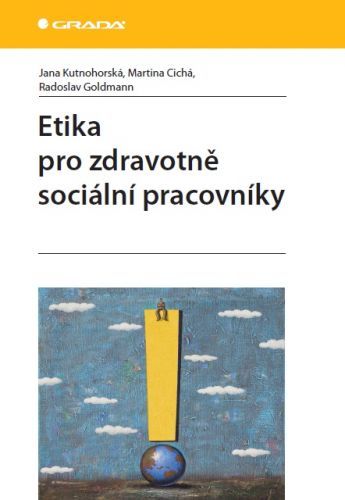 Etika pro zdravotně sociální pracovníky - Jana Kutnohorská, Martina Cichá, Radoslav Goldmann - e-kniha