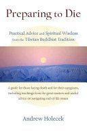 Preparing to Die - Practical Advice and Spiritual Wisdom from the Tibetan Buddhist Tradition (Holecek Andrew)(Paperback)