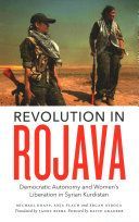 Revolution in Rojava: Democratic Autonomy and Women's Liberation in the Syrian Kurdistan - Democratic Autonomy and Women's Liberation in Syrian Kurdistan (Knapp Michael)(Paperback)