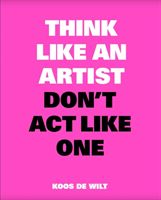 Think Like an Artist, Don't Act Like One (Wilt Koos de)(Paperback)